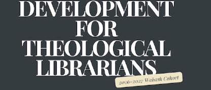 Leadership Development for Theological Librarians: 2026-27 Wabash Cohort